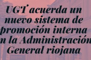 UGT acuerda un nuevo sistema de promoción interna en la Administración General riojana